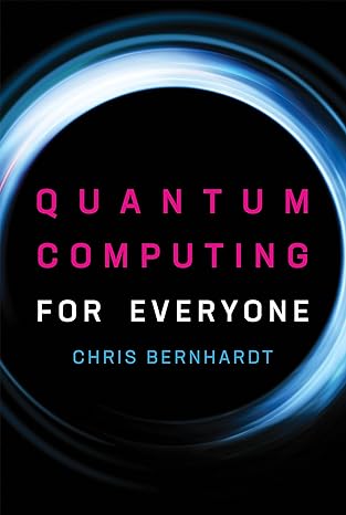 QUANTUM
                    COMPUTING FOR EVERYONE (THE MIT PRESS) 2019