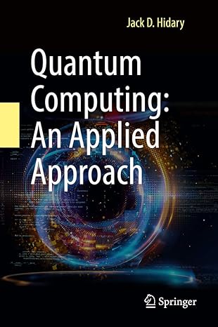 QUANTUM COMPUTING: AN APPLIED APPROACH (SPRINGER) 2019